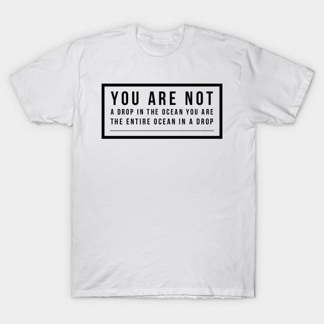 you are not a drop in the ocean you are the entire ocean in a drop T-Shirt by GMAT